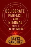 Deliberate, Perfect, And Eternal: Part II The Reckoning (eBook, ePUB)