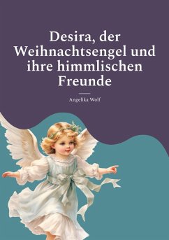 Desira, der Weihnachtsengel und ihre himmlischen Freunde (eBook, ePUB)