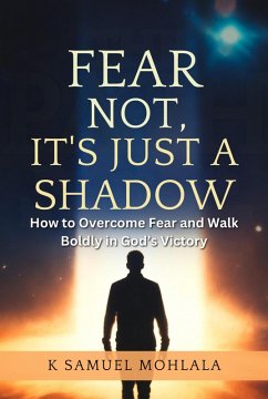 Cover Fear Not, It's Just a Shadow: How to Overcome Fear and Walk Boldly in God's Victory (eBook, ePUB)