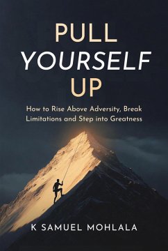 Cover Pull Yourself Up: How to Rise Above Adversity, Break Limitations and Step into Greatness (eBook, ePUB)