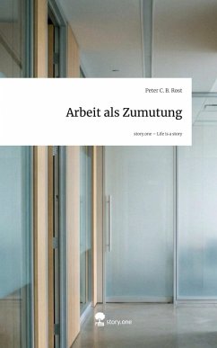 Cover Arbeit als Zumutung. Life is a Story - story.one