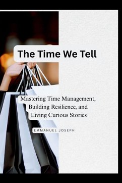 Cover The Time We Tell, Mastering Time Management, Building Resilience, and Living Curious Stories