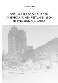 DER UKULELE BOOM AUF DEM AMERIKANISCHEN FESTLAND (1906 bis 1916) UND N. B. BAILEY