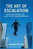 The Art of Escalation Navigating Courage and Clarity in the Modern Workplace