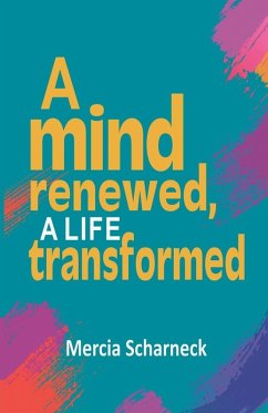 A Mind Renewed, A Life Transformed - Scharneck, Mercia