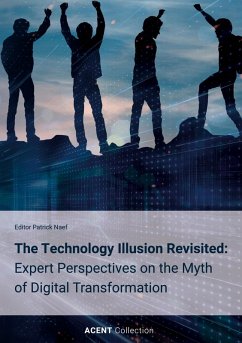Cover The Technology Illusion Revisited: Expert Perspectives on the Myth of Digital Transformation