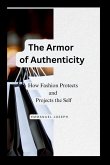 The Armor of Authenticity, How Fashion Protects and Projects the Self