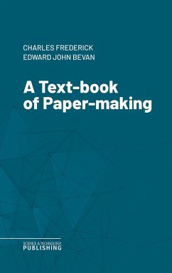 A Text-book of Paper-making (eBook, ePUB) - Cross, Charles Frederick; Bevan, Edward John