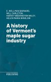A history of Vermont's maple sugar industry (eBook, ePUB)