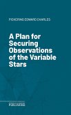 A Plan for Securing Observations of the Variable Stars (eBook, ePUB)