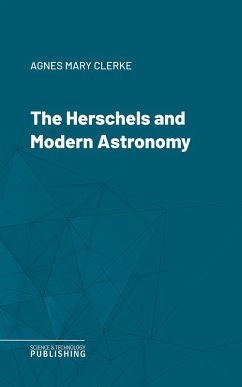 The Herschels and Modern Astronomy (eBook, ePUB) - Clerke, Agnes Mary
