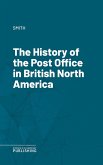 The History of the Post Office in British North America (eBook, ePUB)