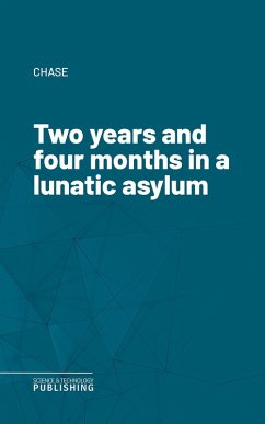Two years and four months in a lunatic asylum (eBook, ePUB) - Chase