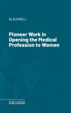Pioneer Work in Opening the Medical Profession to Women (eBook, ePUB)