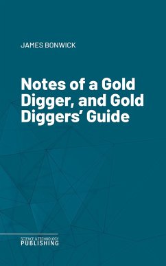 Notes of a Gold Digger, and Gold Diggers' Guide (eBook, ePUB) - Bonwick, James