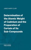 Determination of the Atomic Weight of Cadmium and the Preparation of Certain of Its Sub-Compounds (eBook, ePUB)