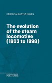 The evolution of the steam locomotive (1803 to 1898) (eBook, ePUB)