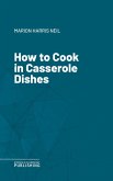 How to Cook in Casserole Dishes (eBook, ePUB)