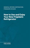 How to Use and Enjoy Your New Frigidaire Refrigerator (eBook, ePUB)