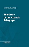 The Story of the Atlantic Telegraph (eBook, ePUB)