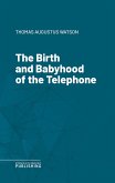 The Birth and Babyhood of the Telephone (eBook, ePUB)