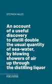 An account of a useful discovery to distill double the usual quantity of sea-water, by blowing showers of air up through the distilling liquor (eBook, ePUB)