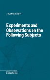 Experiments and Observations on the Following Subjects (eBook, ePUB)