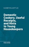 Domestic Cookery, Useful Receipts, and Hints to Young Housekeepers (eBook, ePUB)