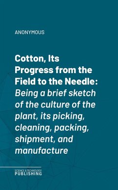 Cotton, Its Progress from the Field to the Needle (eBook, ePUB) - Anonymous