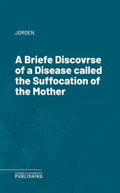 Cover A Briefe Discovrse of a Disease called the Suffocation of the Mother (eBook, ePUB)