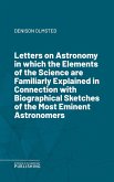 Letters on Astronomyin which the Elements of the Science are Familiarly Explained in Connection with Biographical Sketches of the Most Eminent Astronomers (eBook, ePUB)