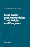 Gunpowder and Ammunition, Their Origin and Progress (eBook, ePUB)