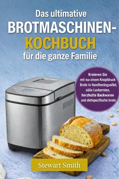 Cover Das Ultimative Brotmascine Kochbuch für die Die ganze Familie (eBook, ePUB)