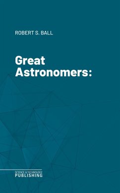 Great Astronomers (eBook, ePUB) - Ball, Robert Stawell