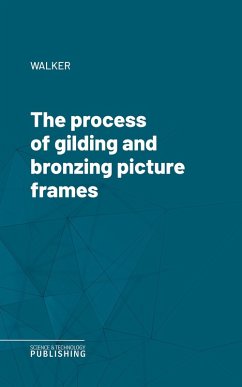The process of gilding and bronzing picture frames (eBook, ePUB) - Walker