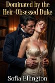 Dominated by the Heir-Obsessed Duke (eBook, ePUB)