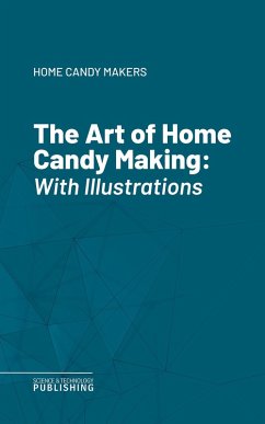 The Art of Home Candy Making (eBook, ePUB) - Home Candy Makers
