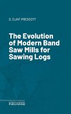 The Evolution of Modern Band Saw Mills for Sawing Logs (eBook, ePUB)