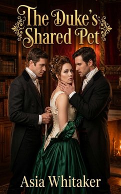 The Duke's Shared Pet (eBook, ePUB) - Whitaker, Asia