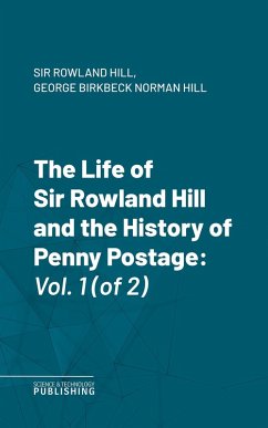 Cover The Life of Sir Rowland Hill and the History of Penny Postage (eBook, ePUB)