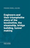 Engineers and their triumphsthe story of the locomotive, the steamship, bridge building, tunnel making (eBook, ePUB)