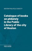 Catalogue of books on philately in the Public Library of the city of Boston (eBook, ePUB)