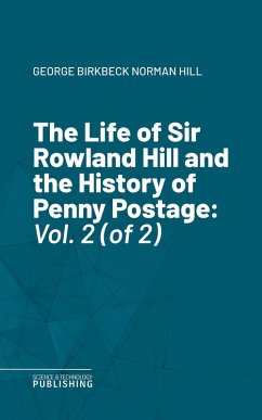 Cover The Life of Sir Rowland Hill and the History of Penny Postage (eBook, ePUB)