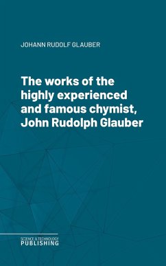 Cover The works of the highly experienced and famous chymist, John Rudolph Glauber (eBook, ePUB)