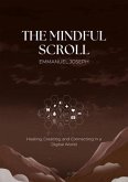 The Mindful Scroll, Healing, Creating, and Connecting in a Digital World (eBook, ePUB) The Mindful Scroll, Healing, Creating, and Connecting in a Digital World (eBook, ePUB)