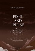 Pixel and Pulse, How Digital Life Can Nurture Creativity, Calm, and Closeness (eBook, ePUB) Pixel and Pulse, How Digital Life Can Nurture Creativity, Calm, and Closeness (eBook, ePUB)