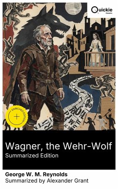Wagner, the Wehr-Wolf (Summarized Edition) (eBook, ePUB) - Reynolds, George W. M.