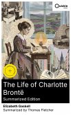The Life of Charlotte Brontë (Summarized Edition) (eBook, ePUB)