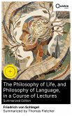 The Philosophy of Life, and Philosophy of Language, in a Course of Lectures (Summarized Edition) (eBook, ePUB)