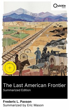 The Last American Frontier (Summarized Edition) (eBook, ePUB) - Paxson, Frederic L.